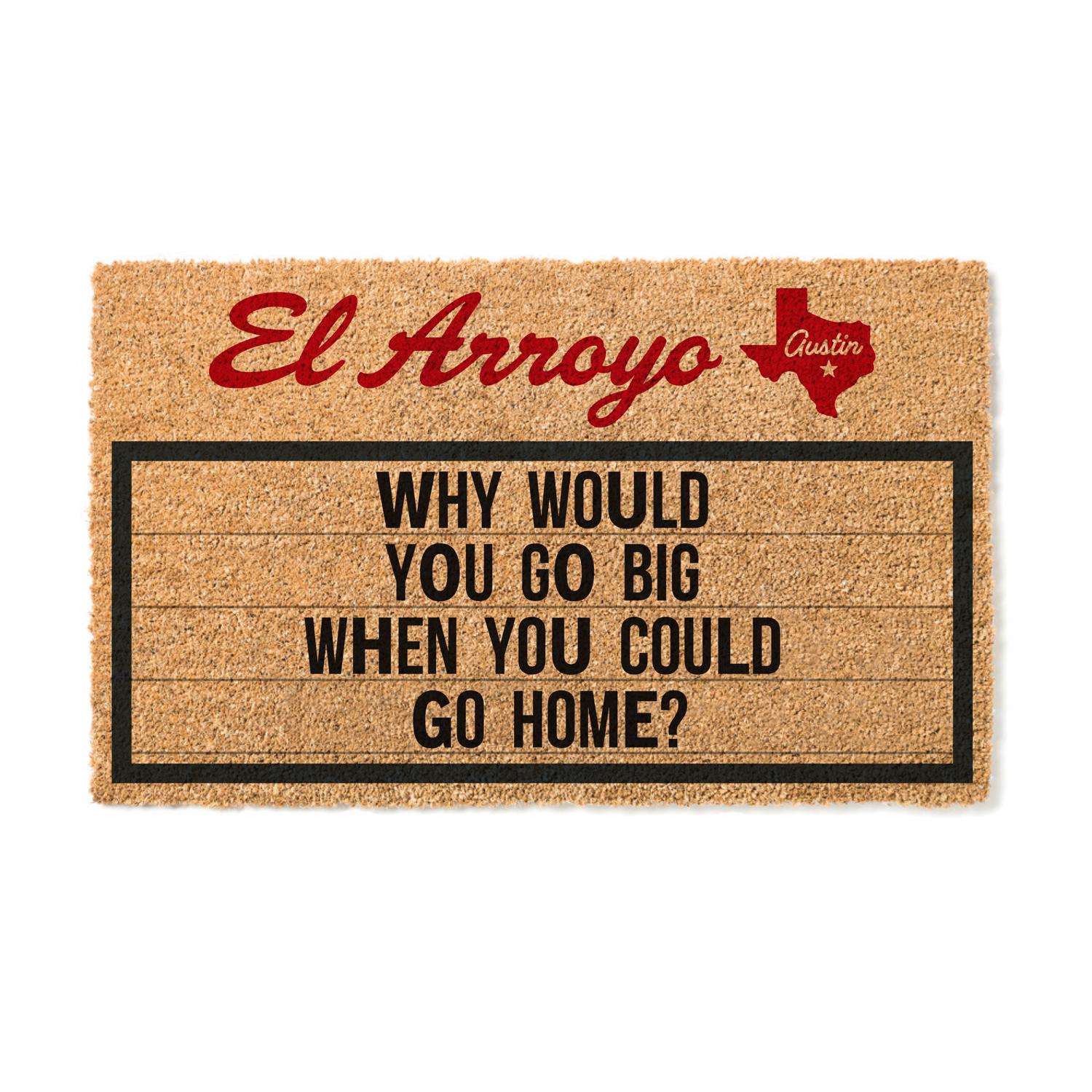  El Arroyo 24 In. W X 36 In. L Brown Why Would You Go Big When You Could Go Home Coir/Rubber Door Mat